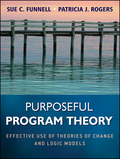 Скачать книгу Purposeful Program Theory. Effective Use of Theories of Change and Logic Models