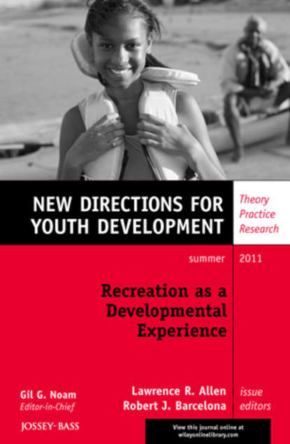 Скачать книгу Recreation as a Developmental Experience: Theory Practice Research. New Directions for Youth Development, Number 130