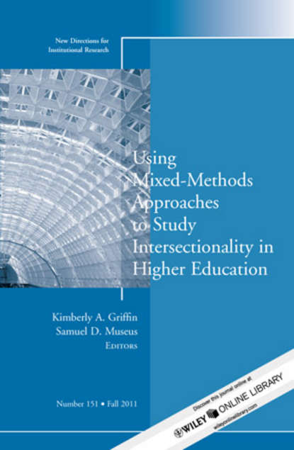 Скачать книгу Using Mixed Methods to Study Intersectionality in Higher Education. New Directions in Institutional Research, Number 151