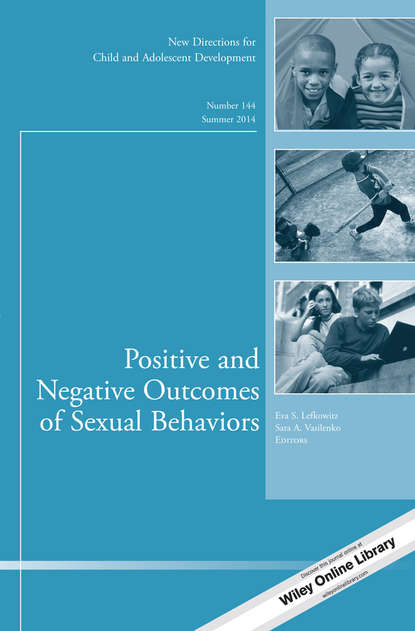 Скачать книгу Positive and Negative Outcomes of Sexual Behaviors. New Directions for Child and Adolescent Development, Number 144