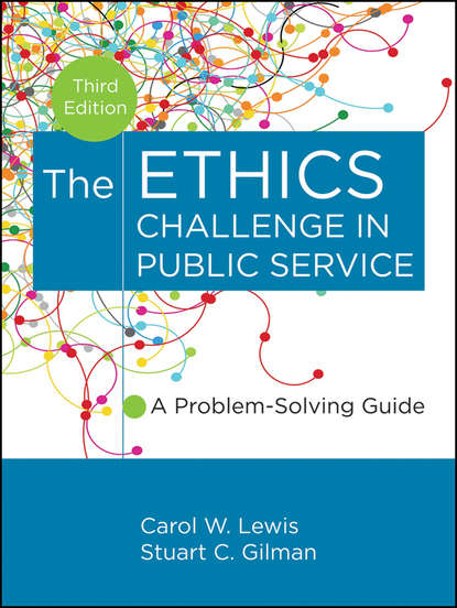 Скачать книгу The Ethics Challenge in Public Service. A Problem-Solving Guide