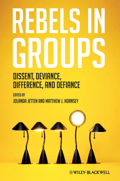 Скачать книгу Rebels in Groups. Dissent, Deviance, Difference, and Defiance
