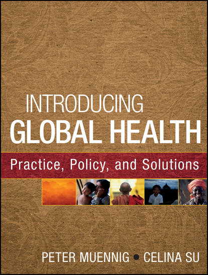 Скачать книгу Introducing Global Health: Practice, Policy, and Solutions