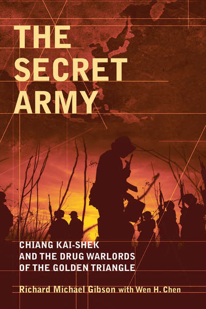 Скачать книгу The Secret Army. Chiang Kai-shek and the Drug Warlords of the Golden Triangle