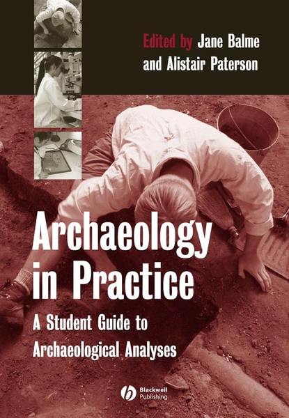 Скачать книгу Archaeology in Practice. A Student Guide to Archaeological Analyses