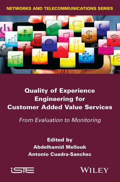 Скачать книгу Quality of Experience Engineering for Customer Added Value Services. From Evaluation to Monitoring