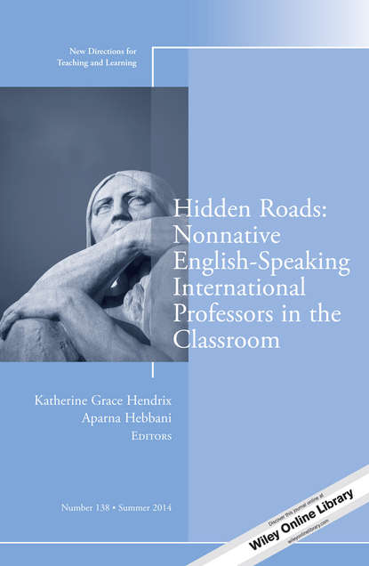Скачать книгу Hidden Roads: Nonnative English-Speaking International Professors in the Classroom. New Directions for Teaching and Learning, Number 138
