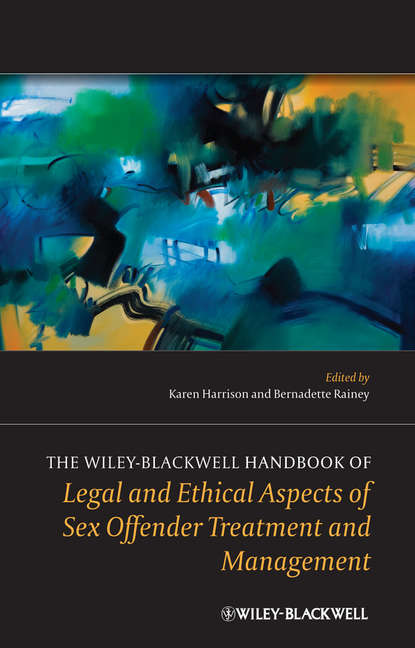 Скачать книгу The Wiley-Blackwell Handbook of Legal and Ethical Aspects of Sex Offender Treatment and Management