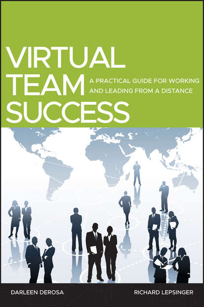 Скачать книгу Virtual Team Success. A Practical Guide for Working and Leading from a Distance