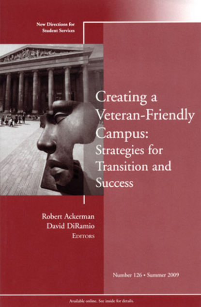 Скачать книгу Creating a Veteran-Friendly Campus: Strategies for Transition and Success. New Directions for Student Services, Number 126