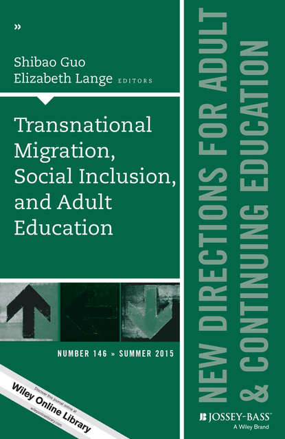 Скачать книгу Transnational Migration, Social Inclusion, and Adult Education. New Directions for Adult and Continuing Education, Number 146