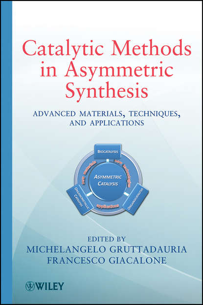 Скачать книгу Catalytic Methods in Asymmetric Synthesis. Advanced Materials, Techniques, and Applications
