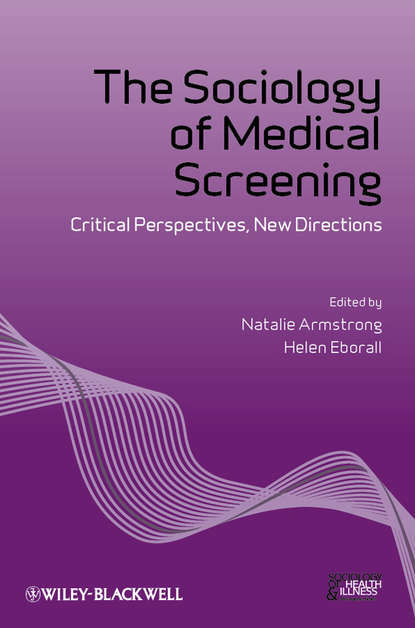 Скачать книгу The Sociology of Medical Screening. Critical Perspectives, New Directions