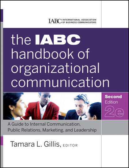 Скачать книгу The IABC Handbook of Organizational Communication. A Guide to Internal Communication, Public Relations, Marketing, and Leadership