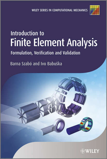 Скачать книгу Introduction to Finite Element Analysis. Formulation, Verification and Validation