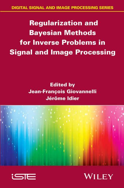 Скачать книгу Regularization and Bayesian Methods for Inverse Problems in Signal and Image Processing