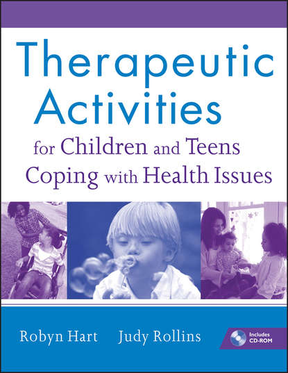 Скачать книгу Therapeutic Activities for Children and Teens Coping with Health Issues