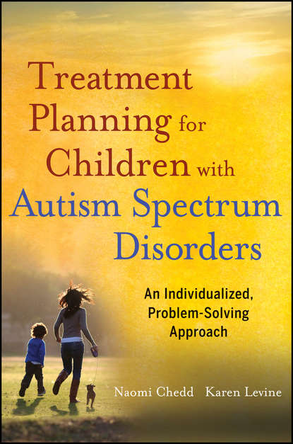 Скачать книгу Treatment Planning for Children with Autism Spectrum Disorders. An Individualized, Problem-Solving Approach