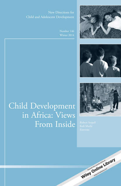 Скачать книгу Child Development in Africa: Views From Inside. New Directions for Child and Adolescent Development, Number 146