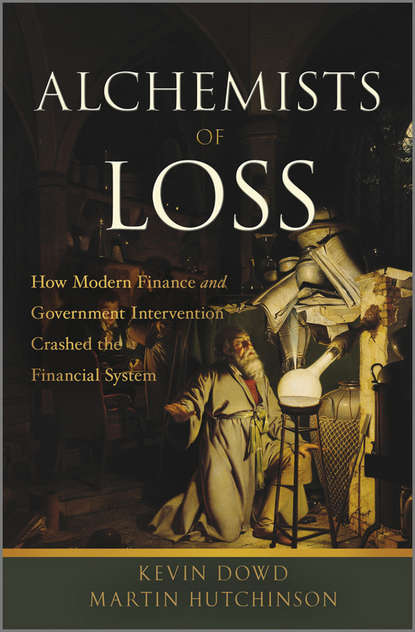 Скачать книгу Alchemists of Loss. How modern finance and government intervention crashed the financial system