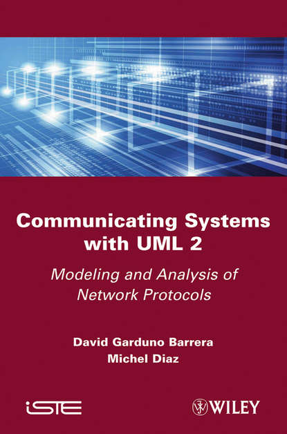 Скачать книгу Communicating Systems with UML 2. Modeling and Analysis of Network Protocols