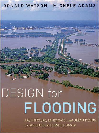 Скачать книгу Design for Flooding. Architecture, Landscape, and Urban Design for Resilience to Climate Change