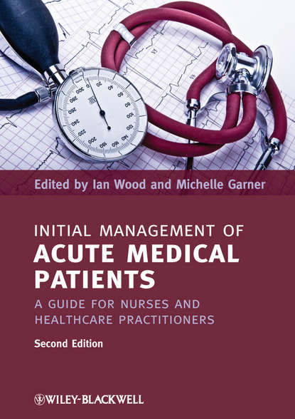 Скачать книгу Initial Management of Acute Medical Patients. A Guide for Nurses and Healthcare Practitioners
