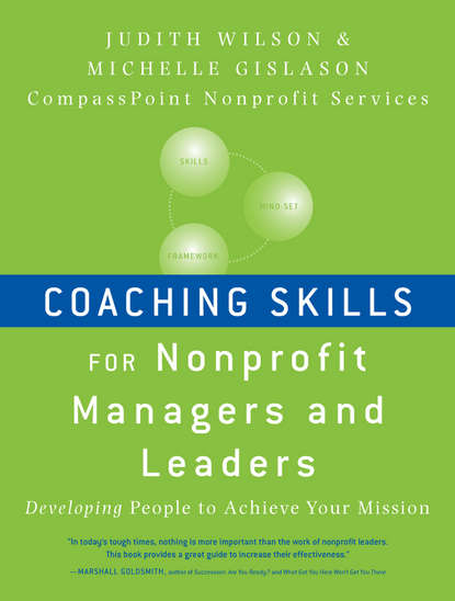 Скачать книгу Coaching Skills for Nonprofit Managers and Leaders. Developing People to Achieve Your Mission