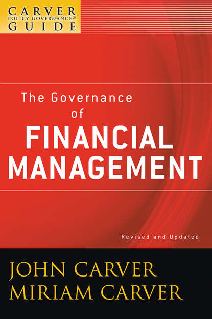 Скачать книгу A Carver Policy Governance Guide, The Governance of Financial Management