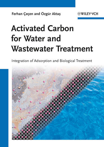 Скачать книгу Activated Carbon for Water and Wastewater Treatment. Integration of Adsorption and Biological Treatment