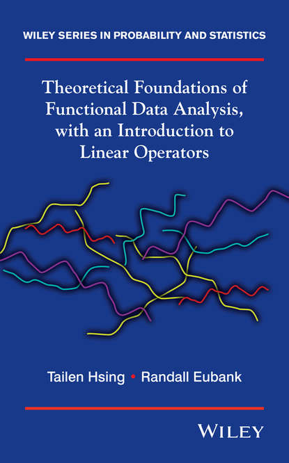 Скачать книгу Theoretical Foundations of Functional Data Analysis, with an Introduction to Linear Operators