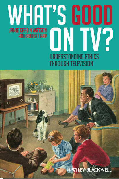 Скачать книгу What's Good on TV?. Understanding Ethics Through Television