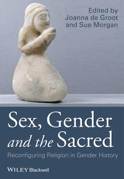 Скачать книгу Sex, Gender and the Sacred. Reconfiguring Religion in Gender History