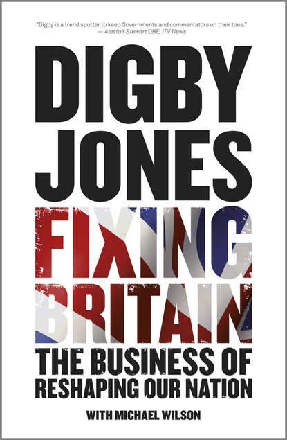 Скачать книгу Fixing Britain. The Business of Reshaping Our Nation