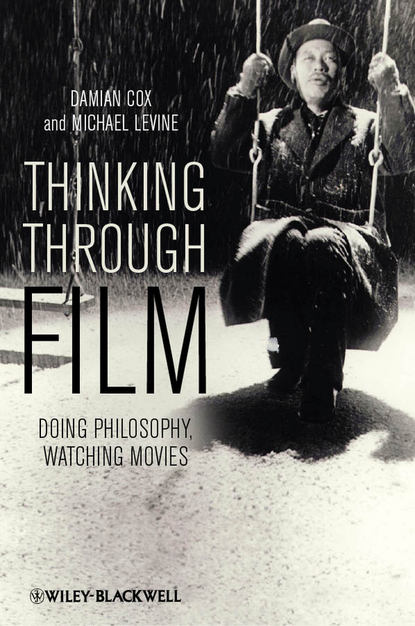 Скачать книгу Thinking Through Film. Doing Philosophy, Watching Movies