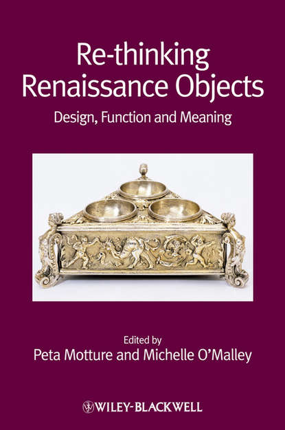 Скачать книгу Re-thinking Renaissance Objects. Design, Function and Meaning