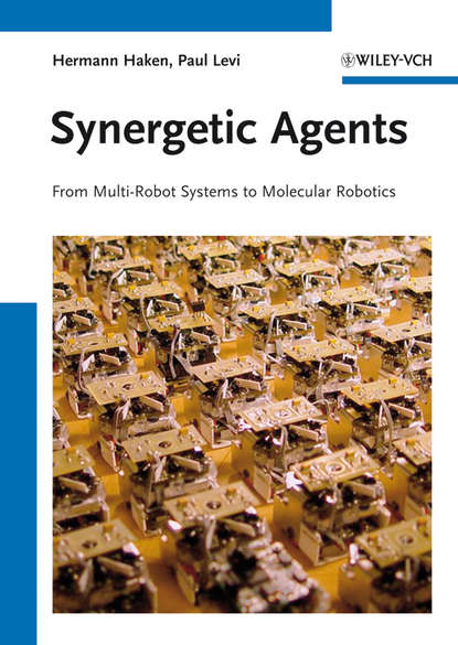 Скачать книгу Synergetic Agents. From Multi-Robot Systems to Molecular Robotics