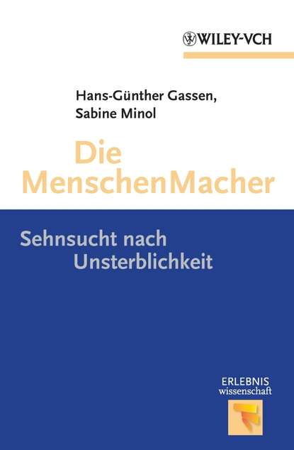 Скачать книгу Die Menschen Macher. Sehnsucht nach Unsterblichkeit