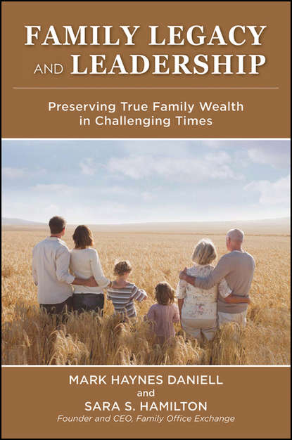 Скачать книгу Family Legacy and Leadership. Preserving True Family Wealth in Challenging Times