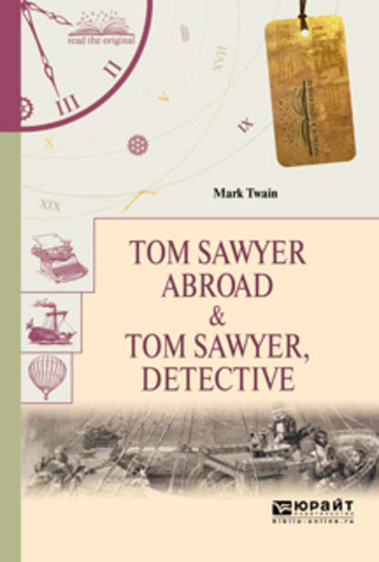 Скачать книгу Tom sawyer abroad & tom sawyer, detective. Том сойер за границей. Том сойер – сыщик