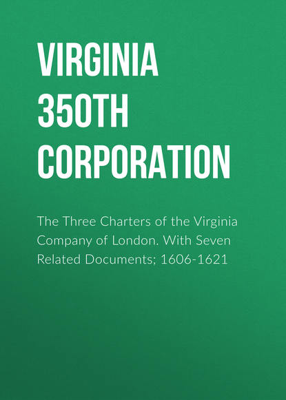 Скачать книгу The Three Charters of the Virginia Company of London. With Seven Related Documents; 1606-1621