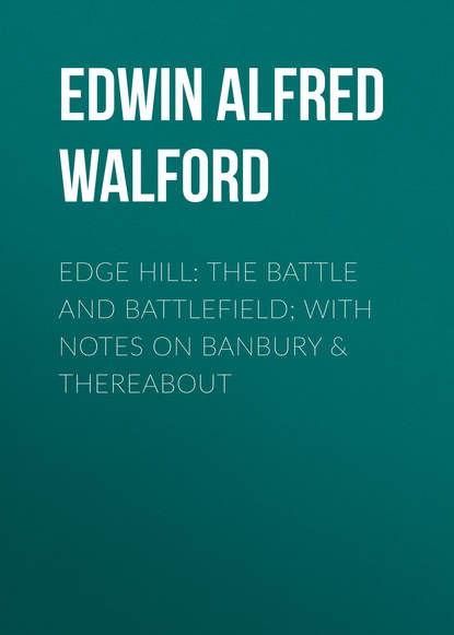 Скачать книгу Edge Hill: The Battle and Battlefield; With Notes on Banbury &amp; Thereabout
