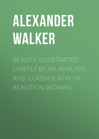 Скачать книгу Beauty: Illustrated Chiefly by an Analysis and Classificatin of Beauty in Woman