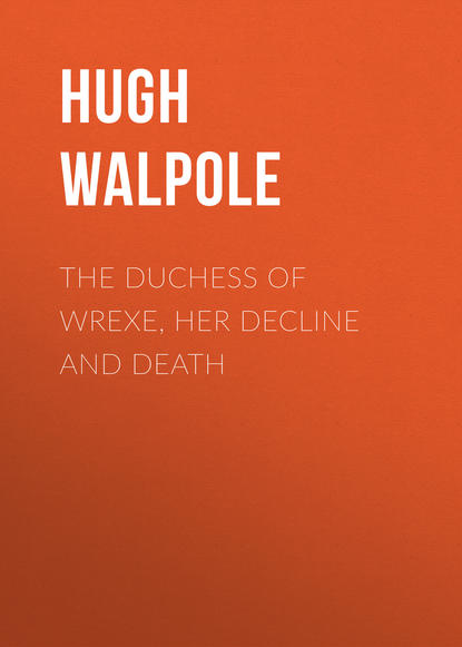 Скачать книгу The Duchess of Wrexe, Her Decline and Death