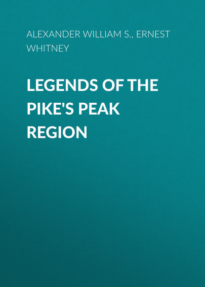 Скачать книгу Legends of the Pike's Peak Region