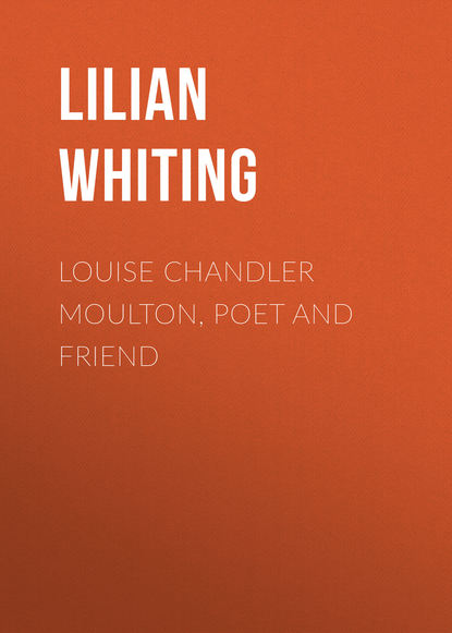 Скачать книгу Louise Chandler Moulton, Poet and Friend