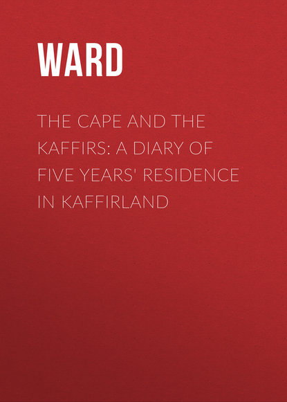 Скачать книгу The Cape and the Kaffirs: A Diary of Five Years' Residence in Kaffirland