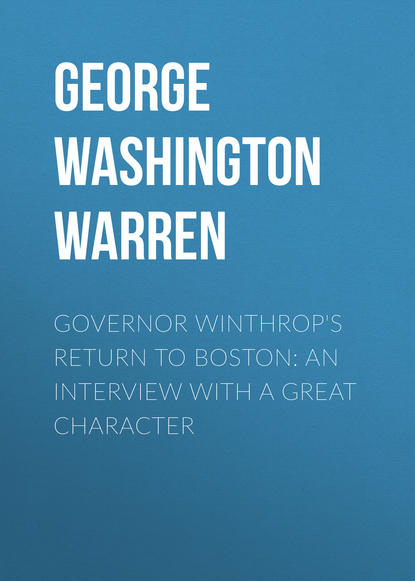Скачать книгу Governor Winthrop's Return to Boston: An Interview with a Great Character