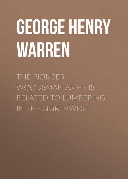 Скачать книгу The Pioneer Woodsman as He Is Related to Lumbering in the Northwest