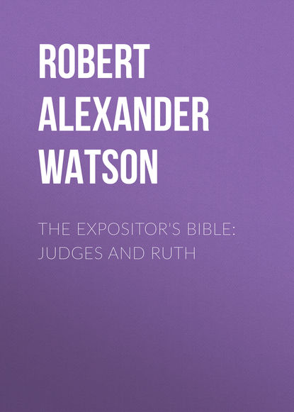 Скачать книгу The Expositor's Bible: Judges and Ruth